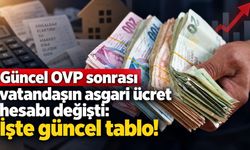 Güncel OVP sonrası vatandaşın asgari ücret hesabı değişti: İşte güncel tablo!