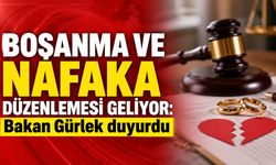 Boşanma ve Nafaka düzenlemesi geliyor: Bakan Gürlek duyurdu