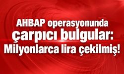 AHBAP operasyonunda çarpıcı bulgular: Milyonlarca lira çekilmiş!