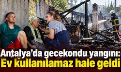 Antalya'da gecekondu yangını: Ev kullanılamaz hale geldi