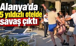 Alanya'da 5 yıldızlı otelde savaş çıktı