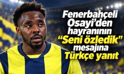 Fenerbahçeli Osayi'den hayranının "Seni özledik" mesajına Türkçe yanıt