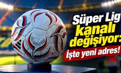 Süper Lig kanalı değişiyor: İşte yeni adres!