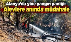 Alanya’da yine yangın paniği: Alevlere anında müdahale