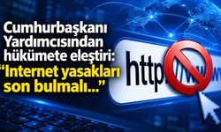 Cumhurbaşkanı Yardımcısından hükümete eleştiri: "İnternet yasakları son bulmalı..."