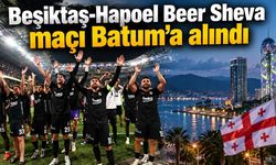 Beşiktaş-Hapoel Beer Sheva maçı Batum’a alındı