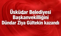 Üsküdar Belediyesi Başkanvekilliğini Dündar Ziya Gültekin kazandı