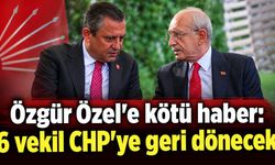 Özgür Özel'e kötü haber: 6 vekil CHP'ye geri dönecek