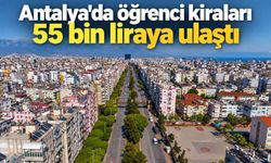 Antalya'da öğrenci kiraları 55 bin liraya ulaştı