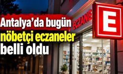 Antalya'da bugün nöbetçi eczaneler belli oldu