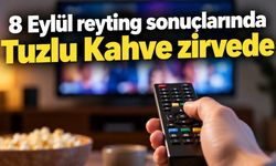 8 Eylül reyting sonuçlarında Tuzlu Kahve zirvede