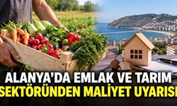 Alanya'da emlak ve tarım sektöründen maliyet uyarısı