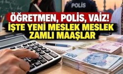 Öğretmen, polis, vaiz! İşte yeni meslek meslek zamlı maaşlar