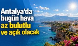 Antalya’da bugün hava az bulutlu ve açık olacak