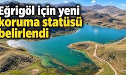 Eğrigöl için yeni koruma statüsü belirlendi