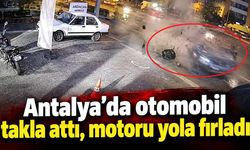 Antalya'da otomobil takla attı, motoru yola fırladı