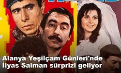Alanya Yeşilçam Günleri'nde İlyas Salman sürprizi geliyor