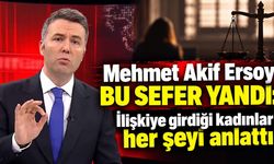 Mehmet Akif Ersoy bu sefer yandı: İlişkiye girdiği kadınlar her şeyi anlattı