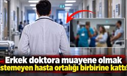 Erkek doktora muayene olmak istemeyen hasta ortalığı birbirine kattı!