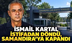 İsmail Kartal İstifadan Döndü, Samandıra’ya Kapandı