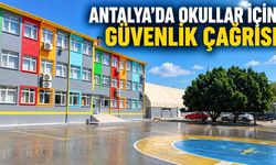 Antalya’da okullar için güvenlik çağrısı: 500 bin öğrenci ders başında