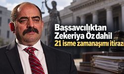 Başsavcılıktan Zekeriya Öz dahil 21 isme zamanaşımı itirazı