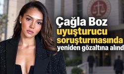 Çağla Boz uyuşturucu soruşturmasında yeniden gözaltına alındı