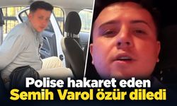 Polise hakaret eden Semih Varol özür diledi