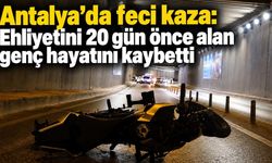 Antalya'da feci kaza: Ehliyetini 20 gün önce alan genç hayatını kaybetti
