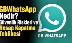GBWhatsApp Nedir? Güvenlik Riskleri ve Hesap Kapatma Tehlikesi