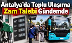 Antalya’da Toplu Ulaşıma Zam Talebi Gündemde