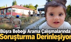 Büşra Bebeği Arama Çalışmalarında Soruşturma Derinleşiyor