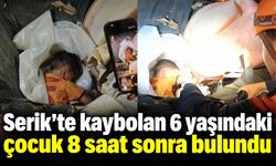 Serik’te kaybolan 6 yaşındaki çocuk 8 saat sonra bulundu