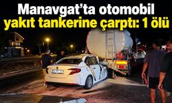 Manavgat’ta otomobil yakıt tankerine çarptı: 1 ölü