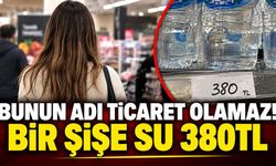Bunun adı ticaret olamaz! Bir şişe su 380TL