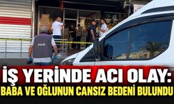İş yerinde acı olay: Baba ve oğlunun cansız bedeni bulundu