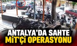 Antalya'da sahte MİT'çi operasyonu