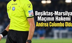 Beşiktaş-Marsilya Maçının Hakemi Andrea Colombo Oldu