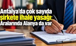 Antalya'da çok sayıda şirkete ihale yasağı: Aralarında Alanya da var
