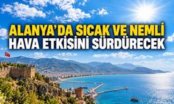 Alanya’da sıcak ve nemli hava etkisini sürdürecek