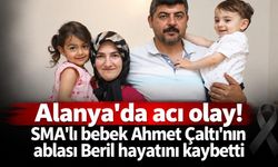 Alanya'da acı olay! SMA'lı bebek Ahmet Çaltı'nın ablası Beril hayatını kaybetti