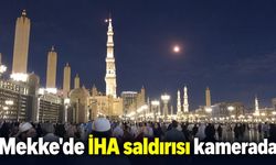 Mekke'de İHA saldırısı kamerada