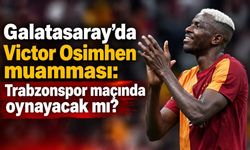 Galatasaray'da Victor Osimhen muamması: Trabzonspor maçında oynayacak mı?