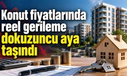 Konut fiyatlarında reel gerileme dokuzuncu aya taşındı
