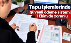 Tapu işlemlerinde güvenli ödeme sistemi 1 Ekim’de zorunlu