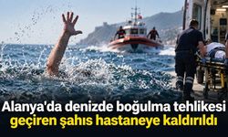Alanya'da denizde boğulma tehlikesi geçiren şahıs hastaneye kaldırıldı
