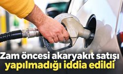 Zam öncesi akaryakıt satışı yapılmadığı iddia edildi
