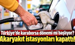 Türkiye'de karaborsa dönemi mi başlıyor? Akaryakıt istasyonları kapattı!