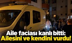 Aile faciası kanlı bitti: Ailesini ve kendini vurdu!