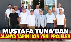 Mustafa Tuna’dan Alanya tarımı için yeni projeler